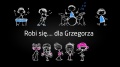 Robi się... dla Grzegorza