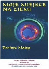 Zaproszenie na wernisaż wystawy fotograficznej Dariusza Matysa 