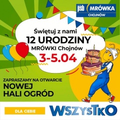 Chojnowska Mrówka zaprasza na 12. urodziny i otwarcie nowej Hali Ogród!